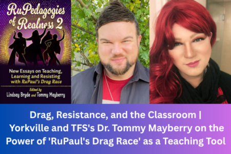 Drag, Resistance, and the Classroom | Yorkville and TFS's Dr. Tommy Mayberry on the Power of 'RuPaul's Drag Race' as a Teaching Tool 